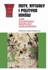 Mity rytuały i polityka Inków - Szemiński Jan, Ziółkowski Mariusz | mała okładka