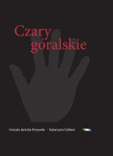 Czary góralskie Słownik magii Podtatrza i okolic - Ceklarz Katarzyna | mała okładka