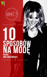 10 sposobów na modę według Mai Sablewskiej - Maja Sablewska | mała okładka