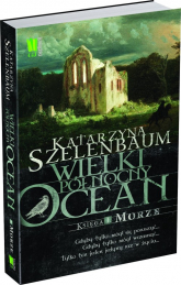 Wielki Północny Ocean Księga 1 Morze - Katarzyna Szelenbaum | mała okładka