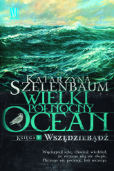Wielki Północny Ocean Księga 5  Wszędziebądź - Katarzyna Szelenbaum | mała okładka