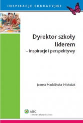 Dyrektor szkoły liderem inspiracje i perspektywy - Joanna Madalińska-Michalak | mała okładka