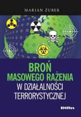 Broń masowego rażenia w działalności terrorystycznej - Marian Żuber | mała okładka