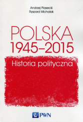 Polska 1945-2015 Historia polityczna - Andrzej Piasecki, Michalak Ryszard | mała okładka