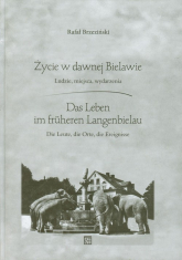 Życie w dawnej Bielawie Das Leben im fruheren Langenbielau Ludzie, miejsca, wydarzenia - Rafał Brzeziński | mała okładka
