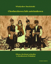Chodaczkowa lub zaściankowa Obraz drobnej szlachty w Królestwie Polskim - Władysław Smoleński | mała okładka