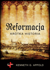 Reformacja Krótka historia - Appold Kenneth G. | mała okładka