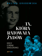 Ta, która ratowała Żydów Rzecz o Irenie Sendlerowej - Halina Grubowska | mała okładka