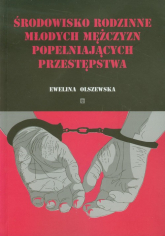 Środowisko rodzinne młodych mężczyzn popełniających przestępstwa - Ewelina Olszewska | mała okładka
