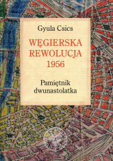Węgierska rewolucja 1956 Pamiętnik dwunastolatka - Gyula Csics | mała okładka