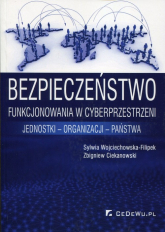 Bezpieczeństwo funkcjonowania w cyberprzestrzeni jednostki - organizacji - państwa - Ciekanowski Zbigniew | mała okładka