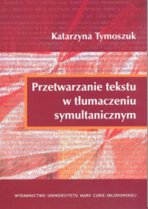 Przetwarzanie tekstu w tłumaczeniu symultanicznym - Katarzyna Tymoszuk | mała okładka