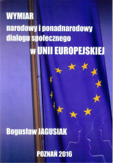 Wymiar narodowy i ponadnarodowy dialogu społecznego w Unii Europejskiej - Jagusiak Bogusław | mała okładka