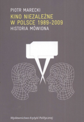 Kino niezależne w Polsce 1989-2009 Historia mówiona - Marecki Piotr | mała okładka
