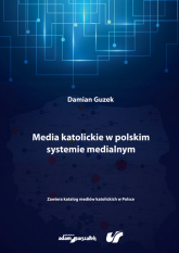 Media katolickie w polskim systemie medialnym - Damian Guzek | mała okładka
