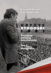 Kryzys bydgoski 1981 Tom 1 Monografia - Osiński Krzysztof, Rybarczyk Piotr | mała okładka
