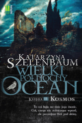 Wielki Północny Ocean Księga 2 Kosmos - Katarzyna Szelenbaum | mała okładka