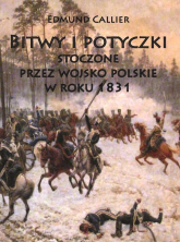 Bitwy i potyczki stoczone przez wojsko polskie w roku 1831 - Edmund Callier | mała okładka