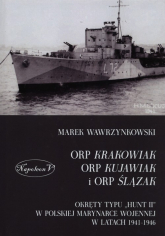 ORP Krakowiak ORP Kujawiak i ORP Ślązak Okręty typu Hunt II w polskiej marynarce wojennej w latach 1941-1946 - Marek Wawrzynkowski | mała okładka