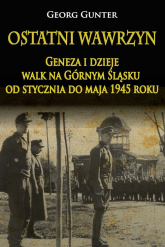 Ostatni wawrzyn Geneza i dzieje walk na Górnym Śląsku od stycznia do maja 1945 roku - Georg Gunter | mała okładka