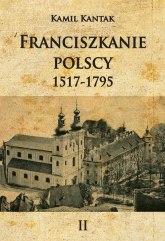 Franciszkanie polscy 12517-1795 Tom 2 - Kamil Kantak | mała okładka