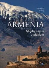 Armenia Między rajem a piekłem - Grzegorz Górny | mała okładka