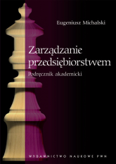 Zarządzanie przedsiębiorstwem Podręcznik akademicki - Eugeniusz Michalski | mała okładka