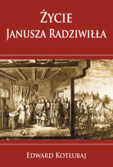 Życie Janusza Radziwiłła - Edward Kotłubaj | mała okładka