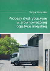 Procesy dystrybucyjne w zrównoważonej logistyce miejskiej - Kinga Kijewska | mała okładka