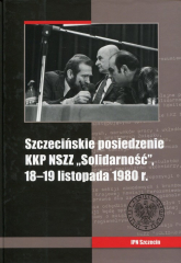Szczecińskie posiedzenie KKP NSZZ Solidarność 18-19 listopada 1980 r. - Artur Kubaj | mała okładka