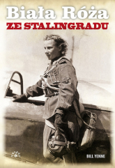 Biała Róża ze Stalingradu Prawdziwa historia Lidii Władimirowny Litwiak, najskuteczniejszej radzieckiej pilotki II wojny świat - Bill Yenne | mała okładka