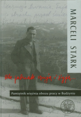 Ale jednak czuję i żyję Pamiętnik więźnia obozu pracy w Budzyniu - Marceli Stark | mała okładka