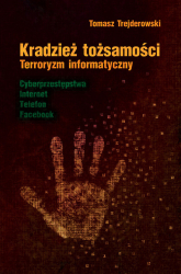 Kradzież tożsamości Terroryzm informatyczny - Tomasz Trejderowski | mała okładka