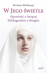 W Jego świetle Opowieść o świętej Hildegardzie z Bingen - Multhaupt Herman | mała okładka