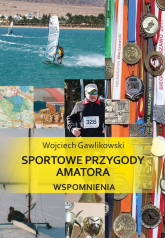 Sportowe przygody amatora Wspomnienia - Wojciech Gawlikowski | mała okładka