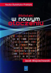 Biblioteki w nowym otoczeniu - Jacek Wojciechowski | mała okładka