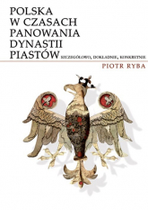 Polska w czasach panowania dynastii Piastów - Piotr Ryba | mała okładka