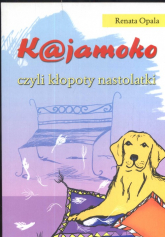 Kajamoko czyli kłopoty nastolatki - Renata Opala | mała okładka