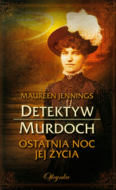Detektyw Murdoch Ostatnia noc jej życia - Maureen Jennings | mała okładka