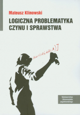 Logiczna problematyka czynu i sprawstwa - Mateusz Klinowski | mała okładka