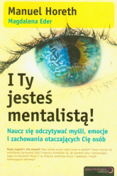 I Ty jesteś mentalistą! Naucz się odczytywać myśli, emocje i zachowania otaczających Cię osób - Eder Magdalena, Horeth Manuel | mała okładka