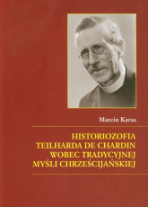 Historiozofia Teilharda de Chardin wobec tradycyjnej myśli chrześcijańskiej - Marcin Karas | mała okładka