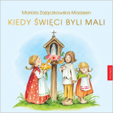 Kiedy święci byli mali - Mariola Maassen-Zajączkowska | mała okładka