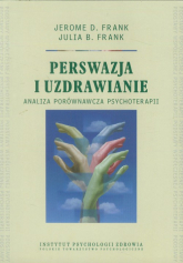 Perswazja i uzdrawianie analiza porównawcza psychoterapii - Frank Jerome D., Frank Julia B. | mała okładka