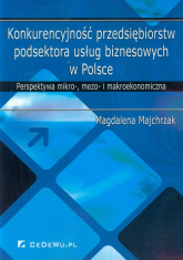 Konkurencyjność przedsiębiorstw podsektora usług biznesowych w Polsce Perspektywa mikro-, mezo- i makroekonomiczna - Magdalena Majchrzak | mała okładka
