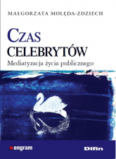 Czas celebrytów Mediatyzacja życia publicznego - Małgorzata Molęda-Zdziech | mała okładka