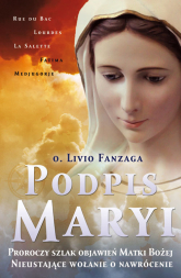 Podpis Maryi Proroczy szlak objawień Matki Bożej. Nieustające wołanie o nawrócenie - Fanzaga Livio | mała okładka