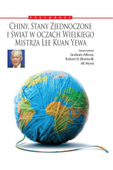 Chiny, Stany Zjednoczone i Świat w oczach Wielkiego Mistrza Lee Kuan Yewa - Allison Graham, Blackwill Robert D, Wyne Ali | mała okładka