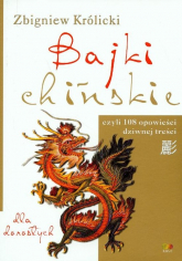Bajki chińskie Dla dorosłych czyli 108 opowieści dziwnej treści - Zbigniew A. Królicki | mała okładka