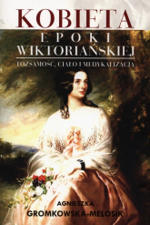 Kobieta epoki wiktoriańskiej Tożsamość, ciało i medykalizacja - Agnieszka Gromkowska-Melosik | mała okładka